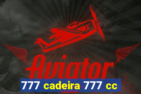 777 cadeira 777 cc